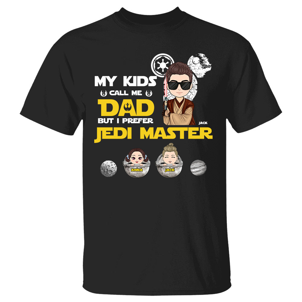 My Kids Call Me Dad But I Prefer Jedi Master - Personalized Shirt Custom Nickname With Kids Gift For Mom Dad
