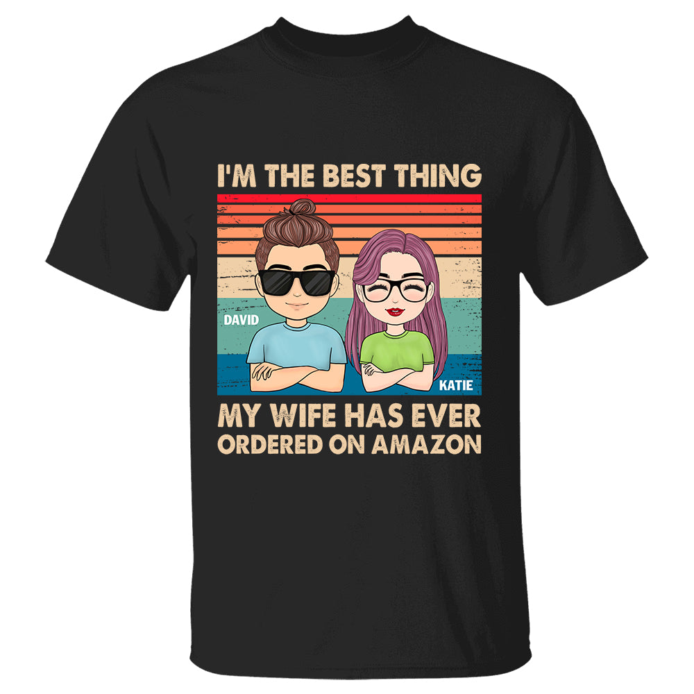 I'm The Best Thing My Wife Has Ever Ordered on Amazon Custom Shirt Gift For Husband
