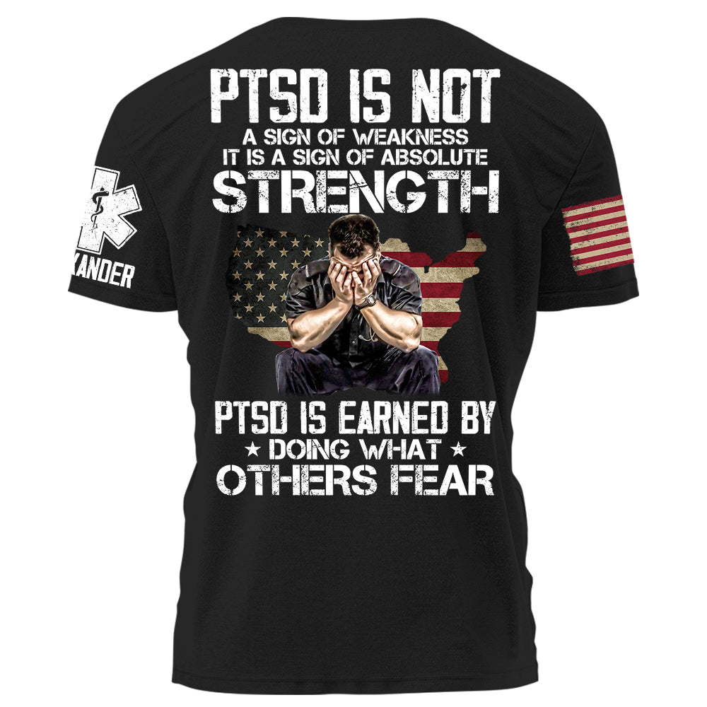 EMS PTSD Is Not A Sign Of Weakness PTSD Is Earned By Doing What Others Fear Personalized Grunge Style Shirt For EMS H2511