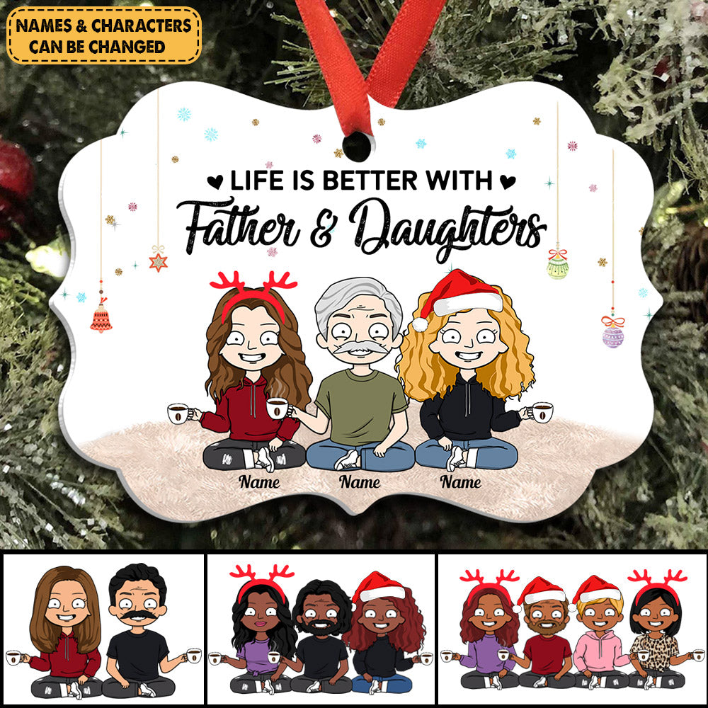 Personalized Ornament Gift For Father Daughter - Custom Ornaments Gift For Family - Life Is Better With Father & Daughters Ornament