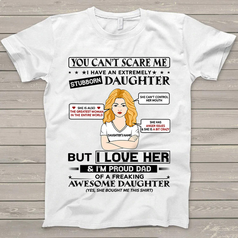 You Can't Scare Me I Have An Extremely Stubborn Daughter T- Shirt
