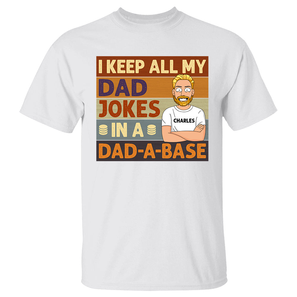 I Keep All My Dad Jokes In A Dad-A-Base Personalized Shirt For Dad Father's Day Gift H2511