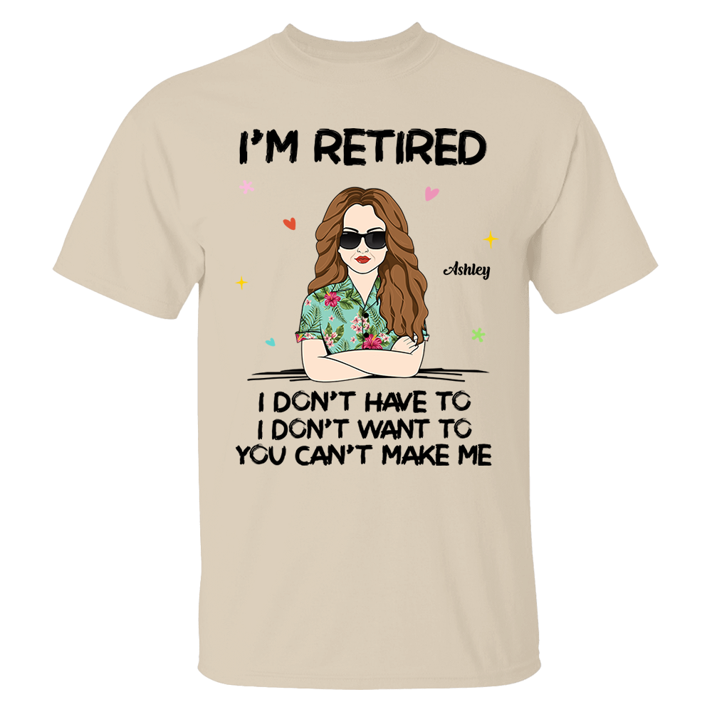 I‘m Retired You Can’t Make Me Retirement Gift Personalized Shirt