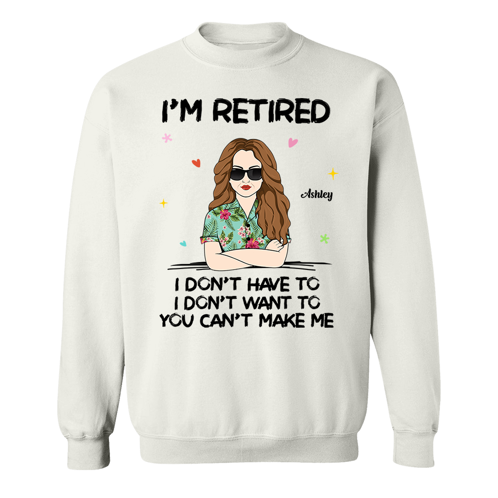 I‘m Retired You Can’t Make Me Retirement Gift Personalized Shirt