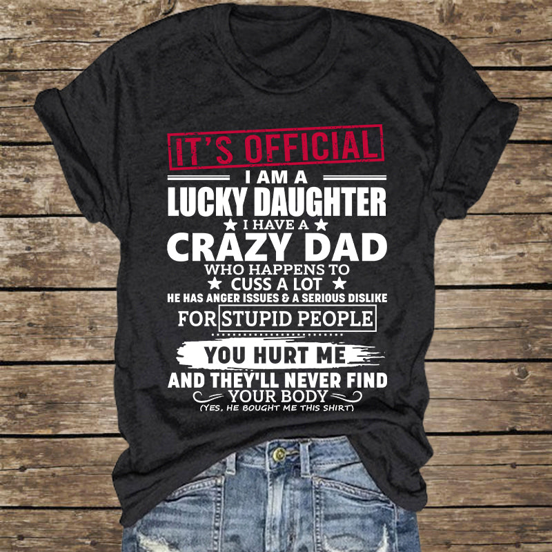 It's Official I Am A Lucky Daughter I Have A Crazy Dad Shirt Gift For Daughter