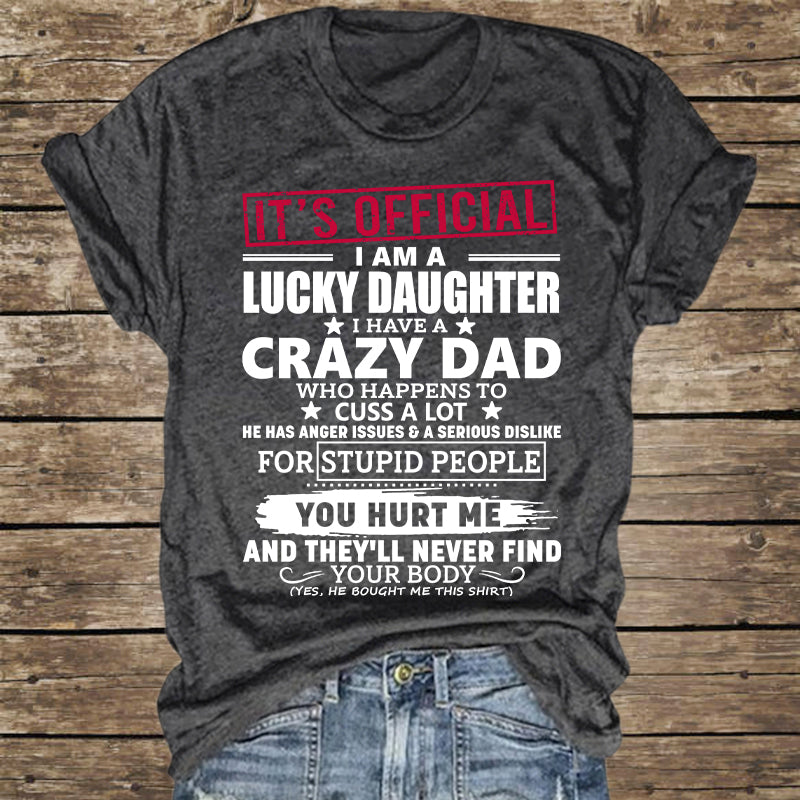 It's Official I Am A Lucky Daughter I Have A Crazy Dad Shirt Gift For Daughter