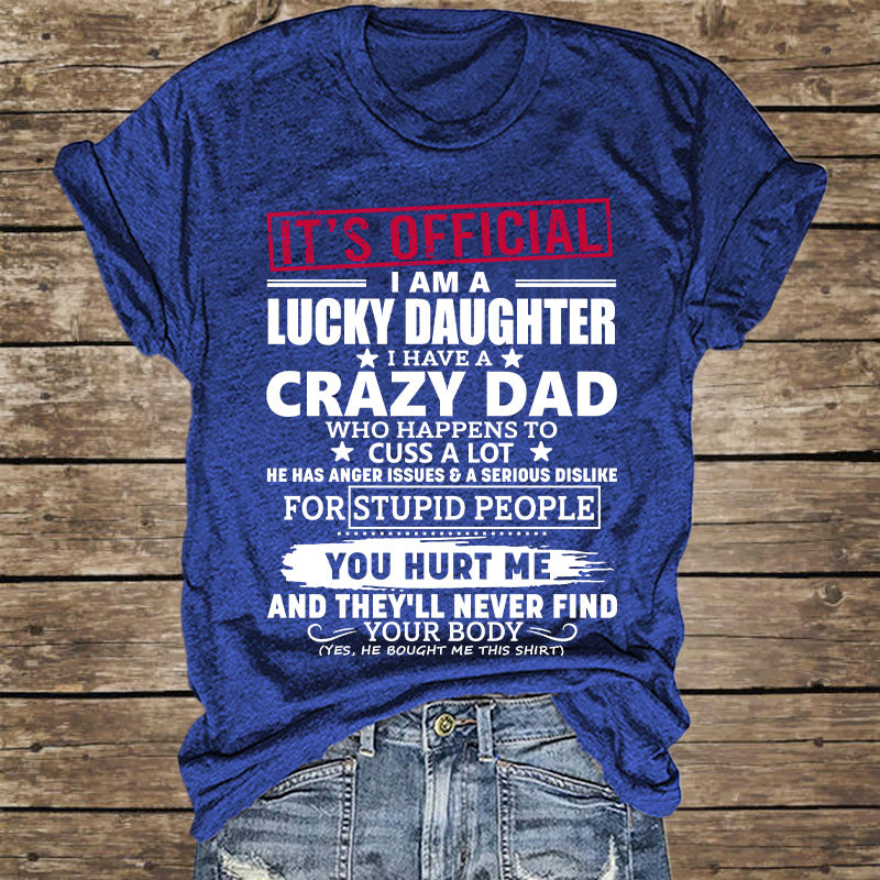 It's Official I Am A Lucky Daughter I Have A Crazy Dad Shirt Gift For Daughter