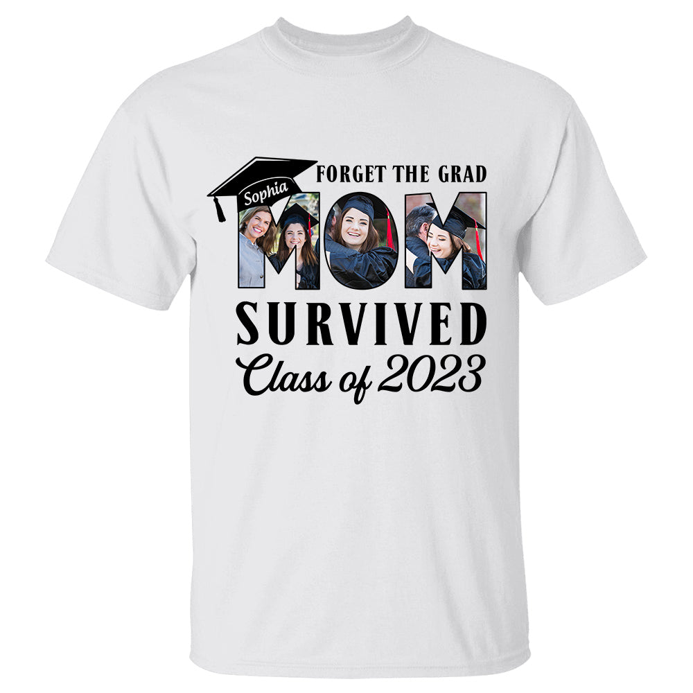 Forget The Grad Mom Survived Class of 2023 Personalized Graduation Shirt Gift For Parents Graduate K1702