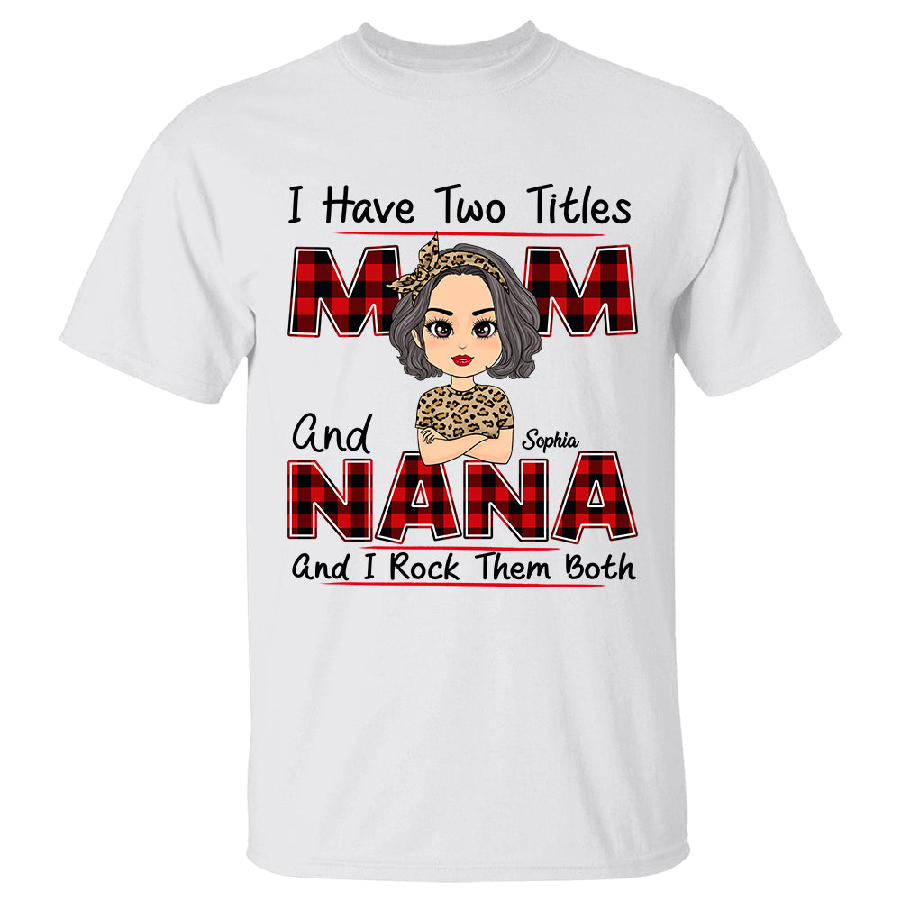 I Have Two Titles Mom And Nana Personalized Shirt For Grandmas