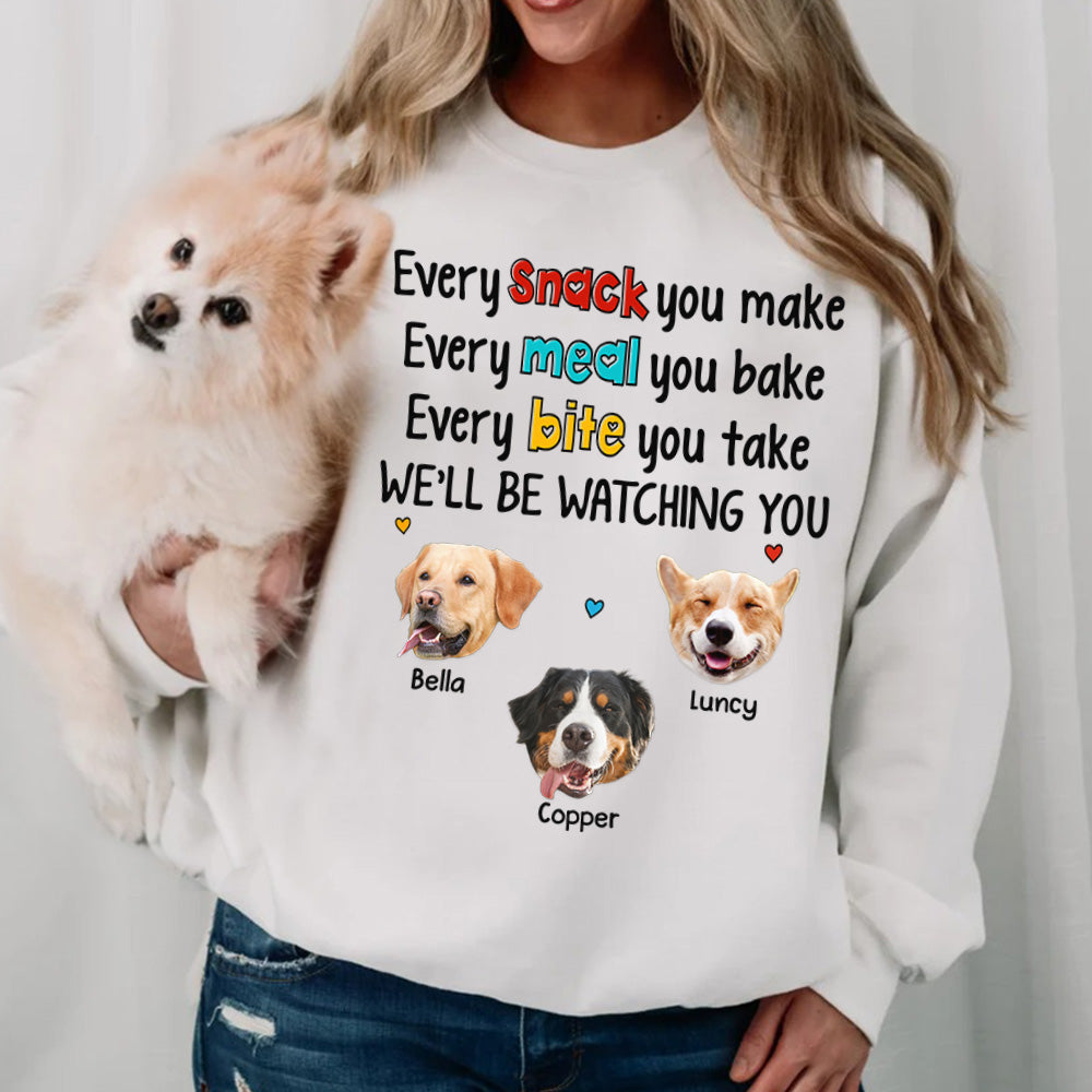 Every Snack You Make Every Meal You Bake Every Bite You Take We'll Be Watching You Personalized Shirt for Dog Mom Cute Gift For Dog Mom H2511