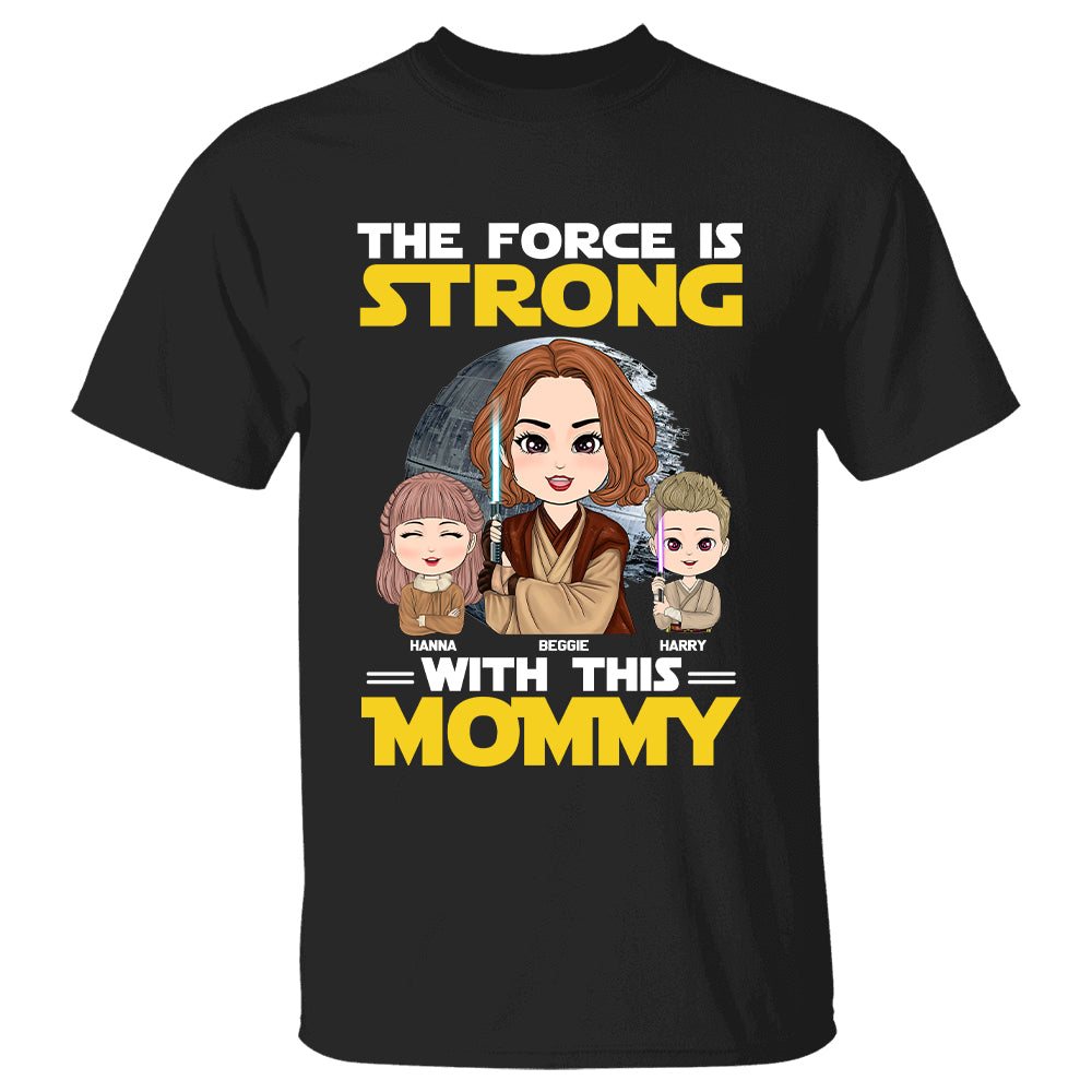 The Force Is Strong With This Mommy - Personalized Shirt Custom Nickname With Kids Gift For Mom Dad