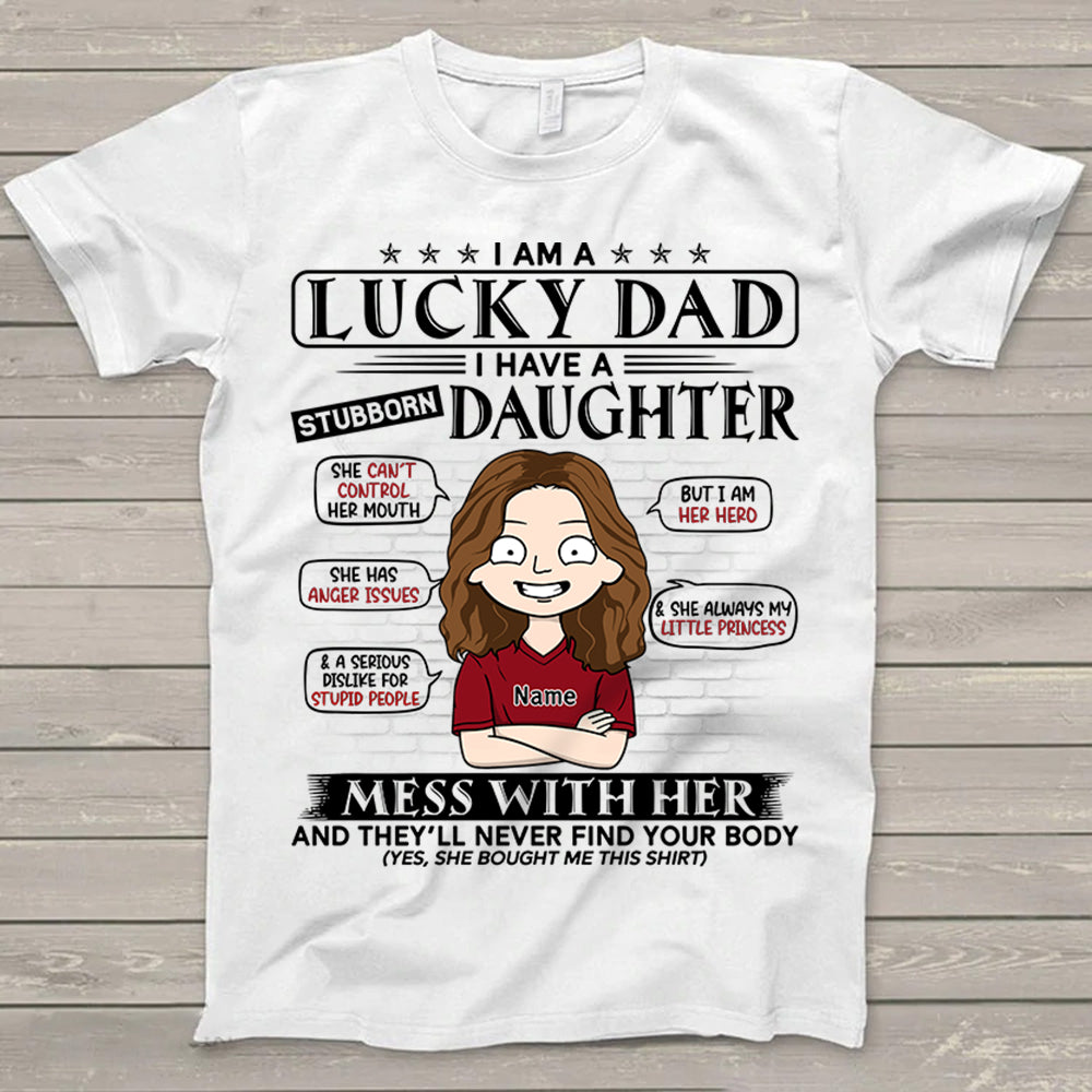 I Am A Lucky Dad I Have A Stubborn Daughter Shirt For Father's Day