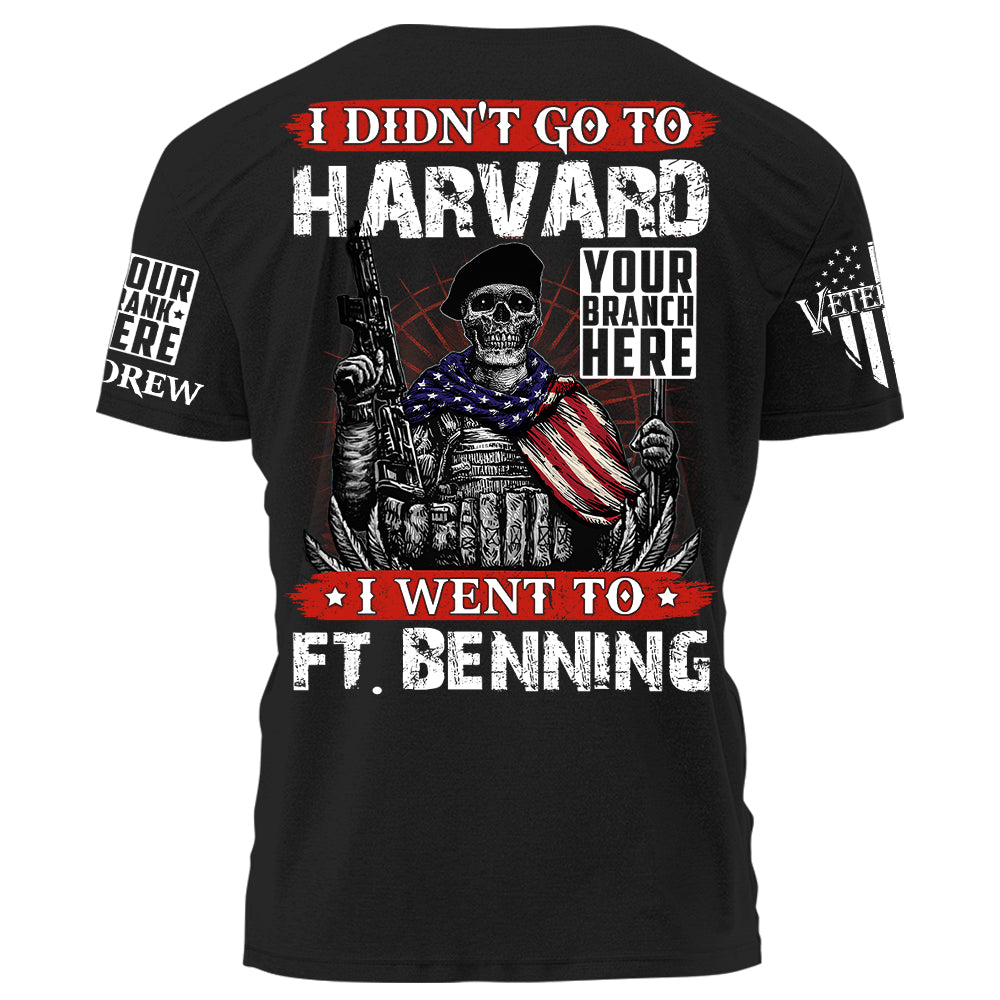 I Didn't Go To Harvard I Went To Fort Benning Personalized Shirt For Veteran Veterans Day Gift H2511