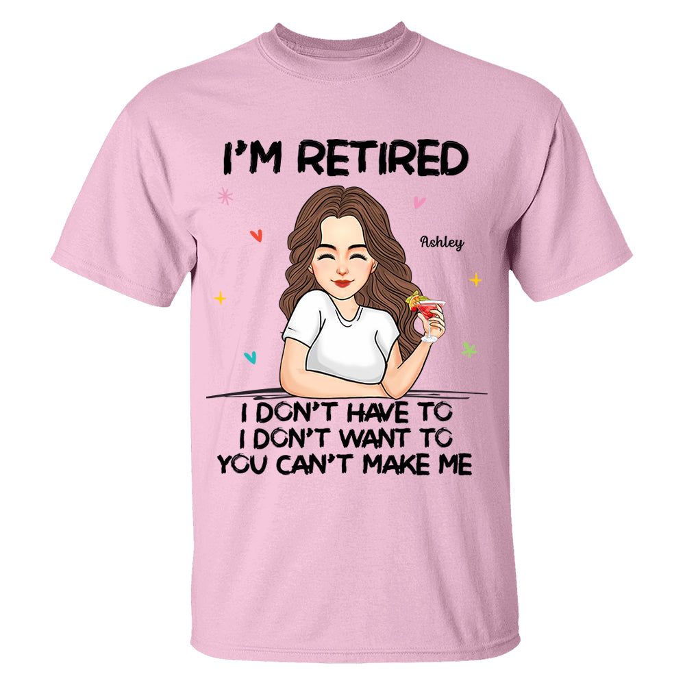 I‘m Retired You Can’t Make Me Retirement Gift Personalized Shirt