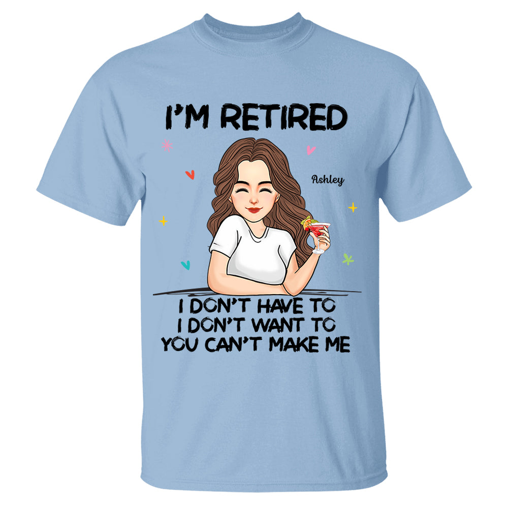 I‘m Retired You Can’t Make Me Retirement Gift Personalized Shirt