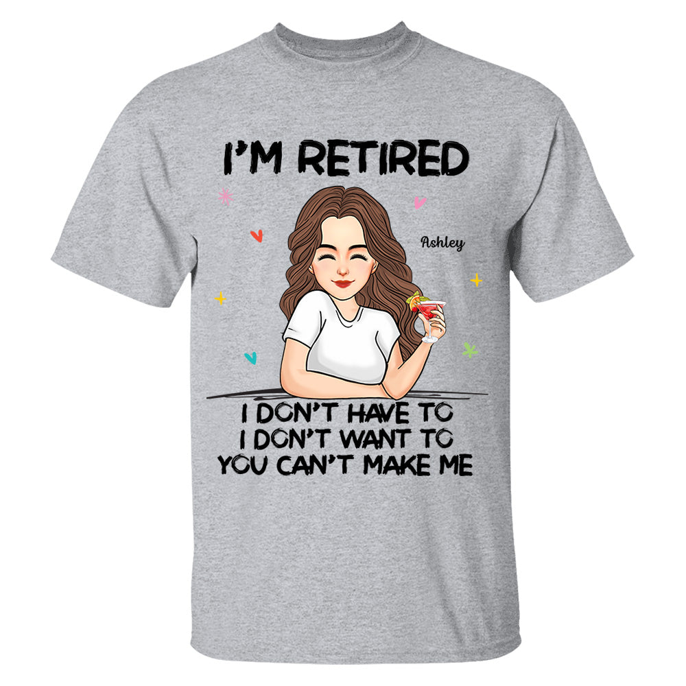 I‘m Retired You Can’t Make Me Retirement Gift Personalized Shirt