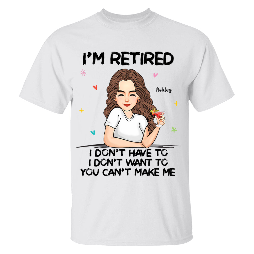 I‘m Retired You Can’t Make Me Retirement Gift Personalized Shirt