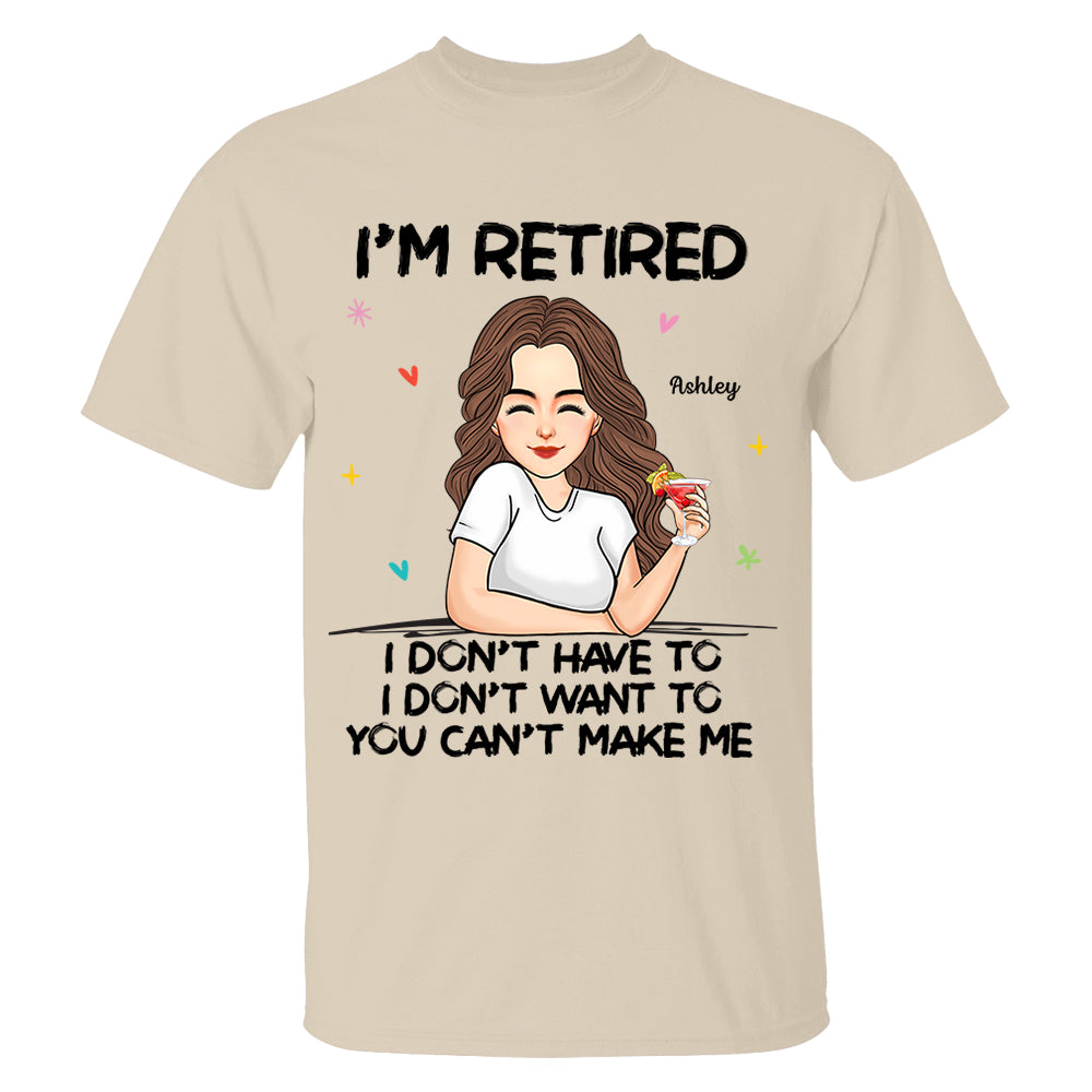 I‘m Retired You Can’t Make Me Retirement Gift Personalized Shirt
