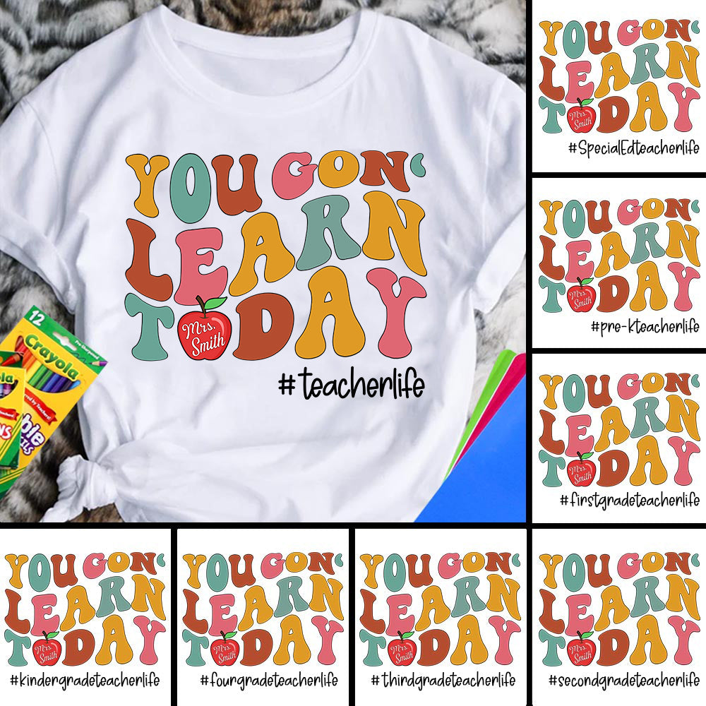 Personalized Shirt Teacher You All Gonna Learn Today T-Shirt, Teacher Shirt, Teacher Gift, Teacher Life Hk10
