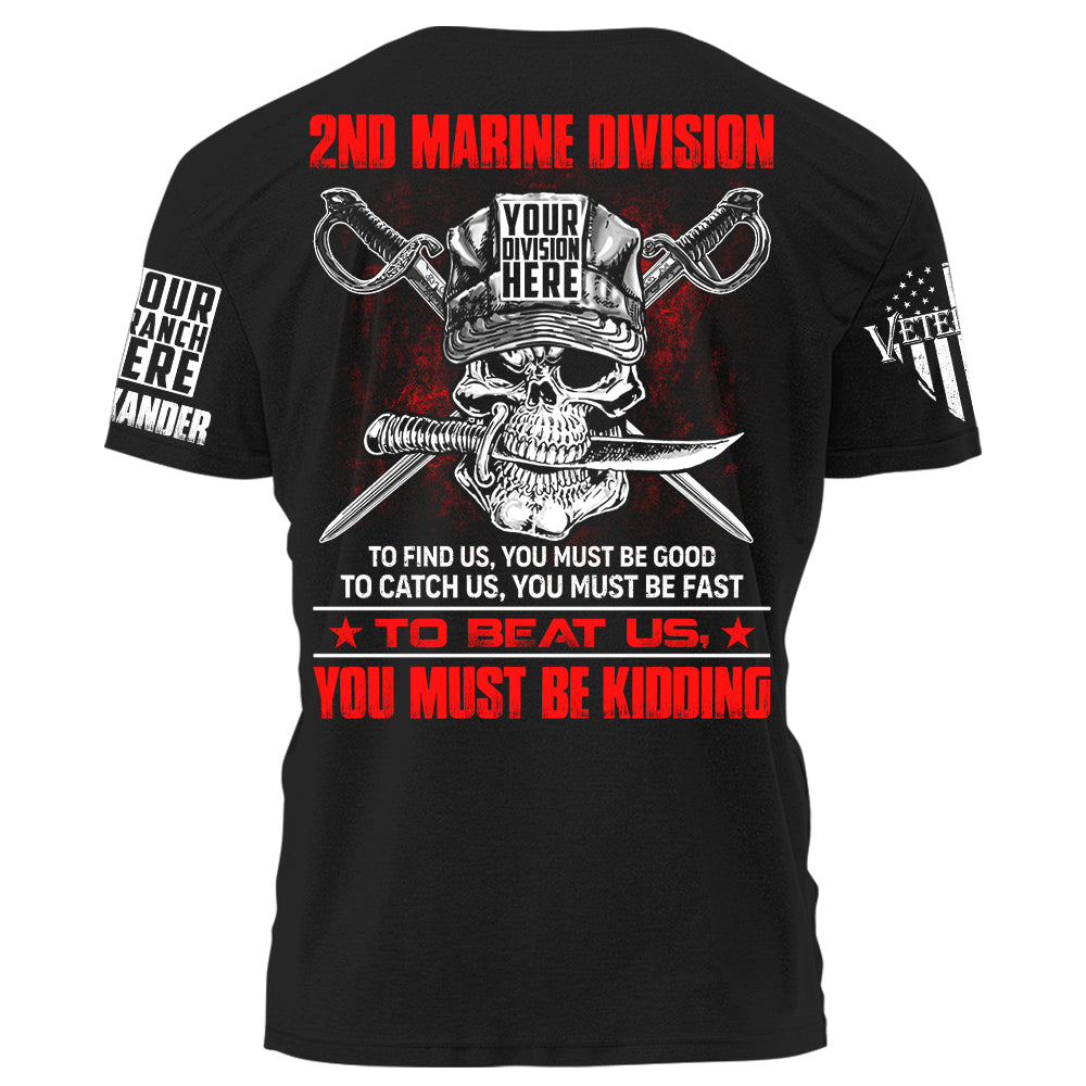 Custom Division To Find Us You Must Be Good To Catch Us You Must Be Fast To Beat Us You Must Be Kidding Personalized Shirt For Veteran H2511