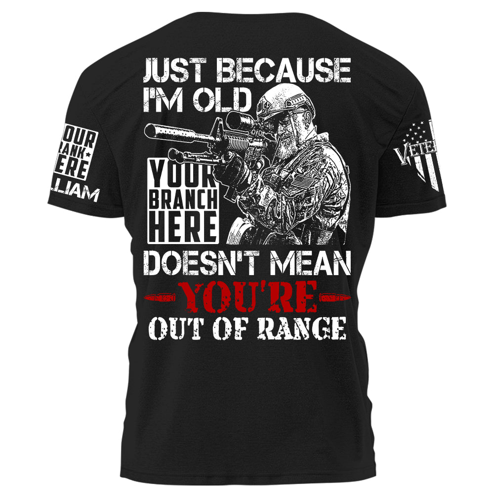 Premium Grunt Shirt Just Because I'm Old Doesn't Mean You're Out Of Range Personalized Shirt For Veteran H2511