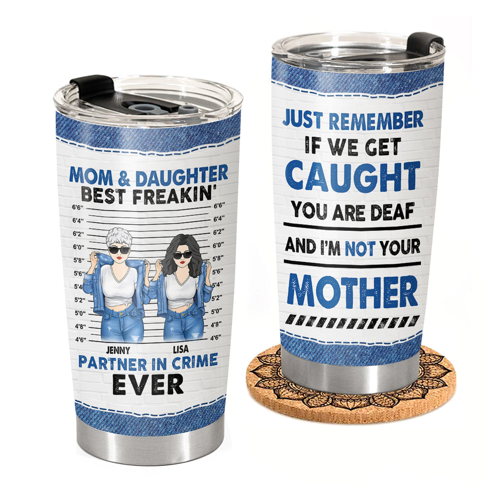 If We Get Caught I'm Not Your Mother - Personalized Tumbler For Mom And Daughter