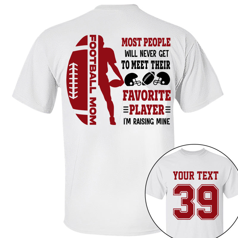Most People Will Never Get To Meet Their Favorite Player I’m Raising Mine Personalized Shirt For Game Day K1702