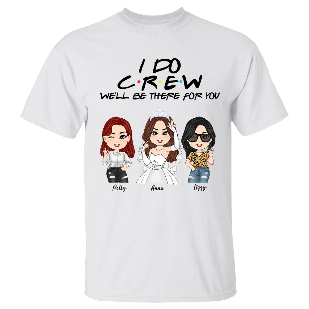 I Do Crew We'll Be There For You - Personalized Shirt For Bridesmaids Bachelorette Party Shirt