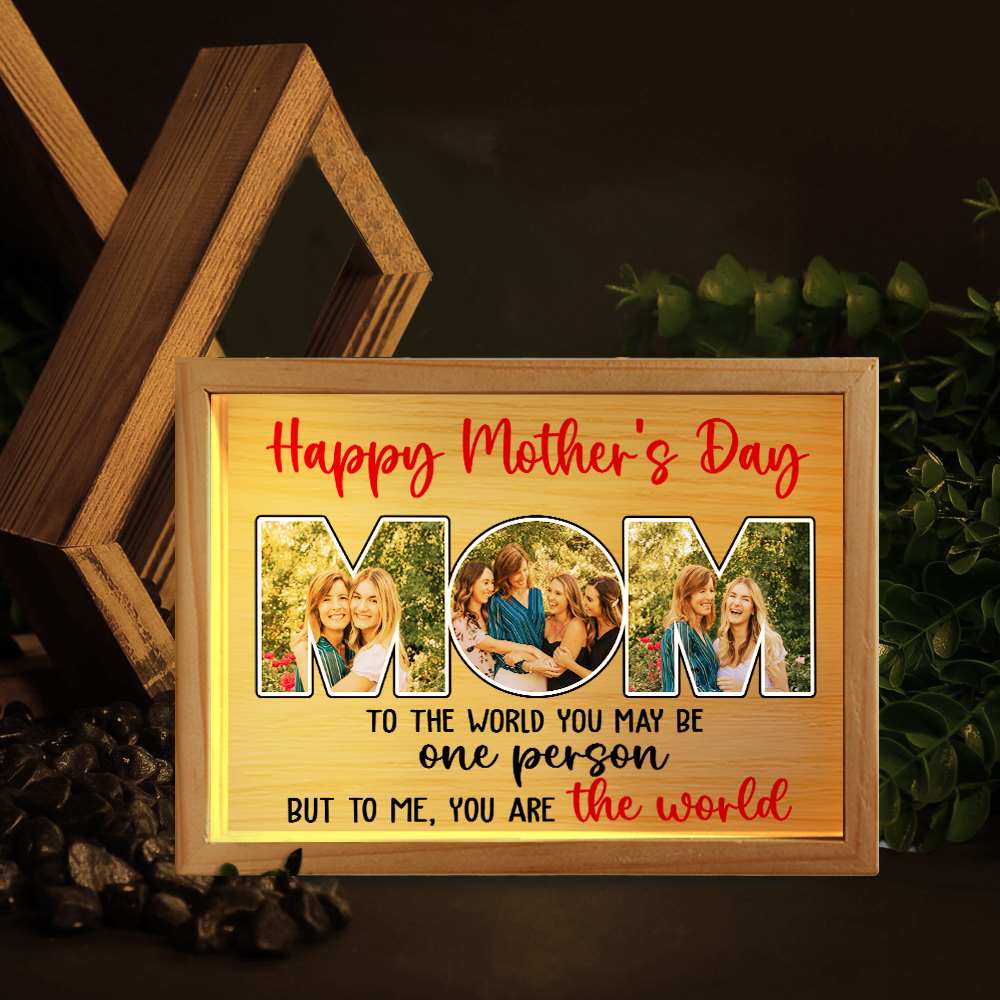 To The World You May Be One Person But To Me You Are The World, Personalized Picture Frame Mother's Day - Best Gift For Mom