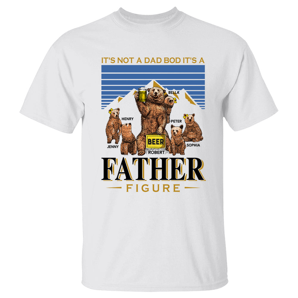 It's Not A Dad Bod It's A Father Figure Personalized Shirt K1702