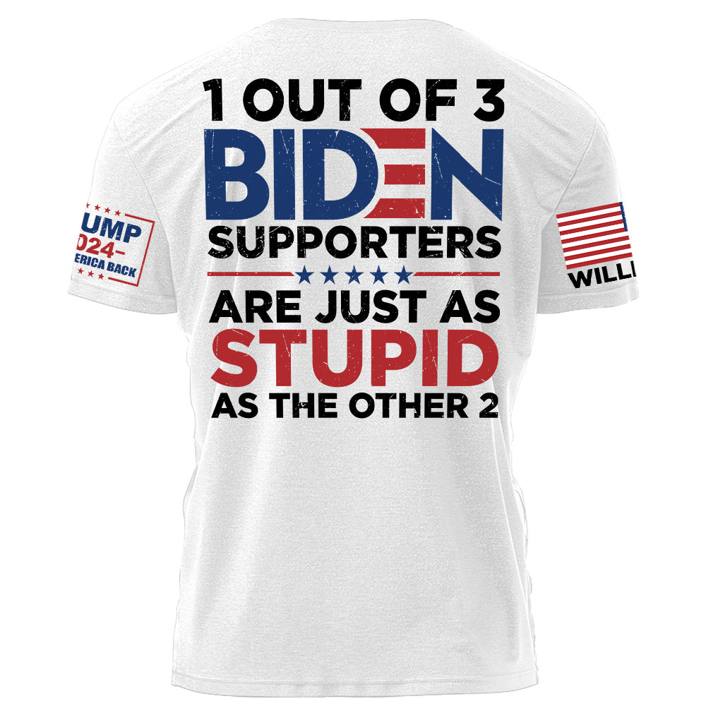 1 Out Of 3 BlDEN Supporters As Just As Stupid As The Other 2 Personalized Shirt H2511