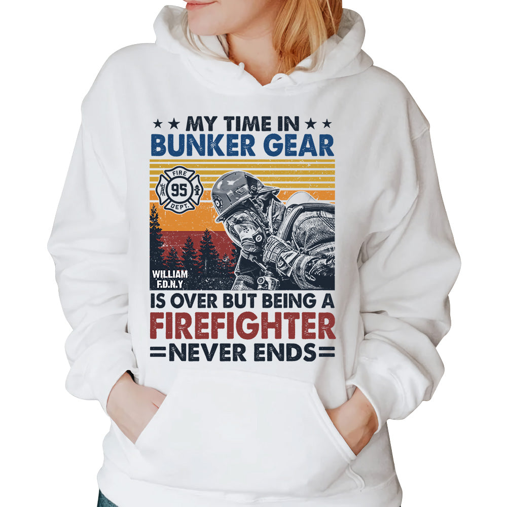Personalized Shirt My Time In Bunker Gear Is Over But Being A Firefighter Never Ends Gift For Firefighter K1702