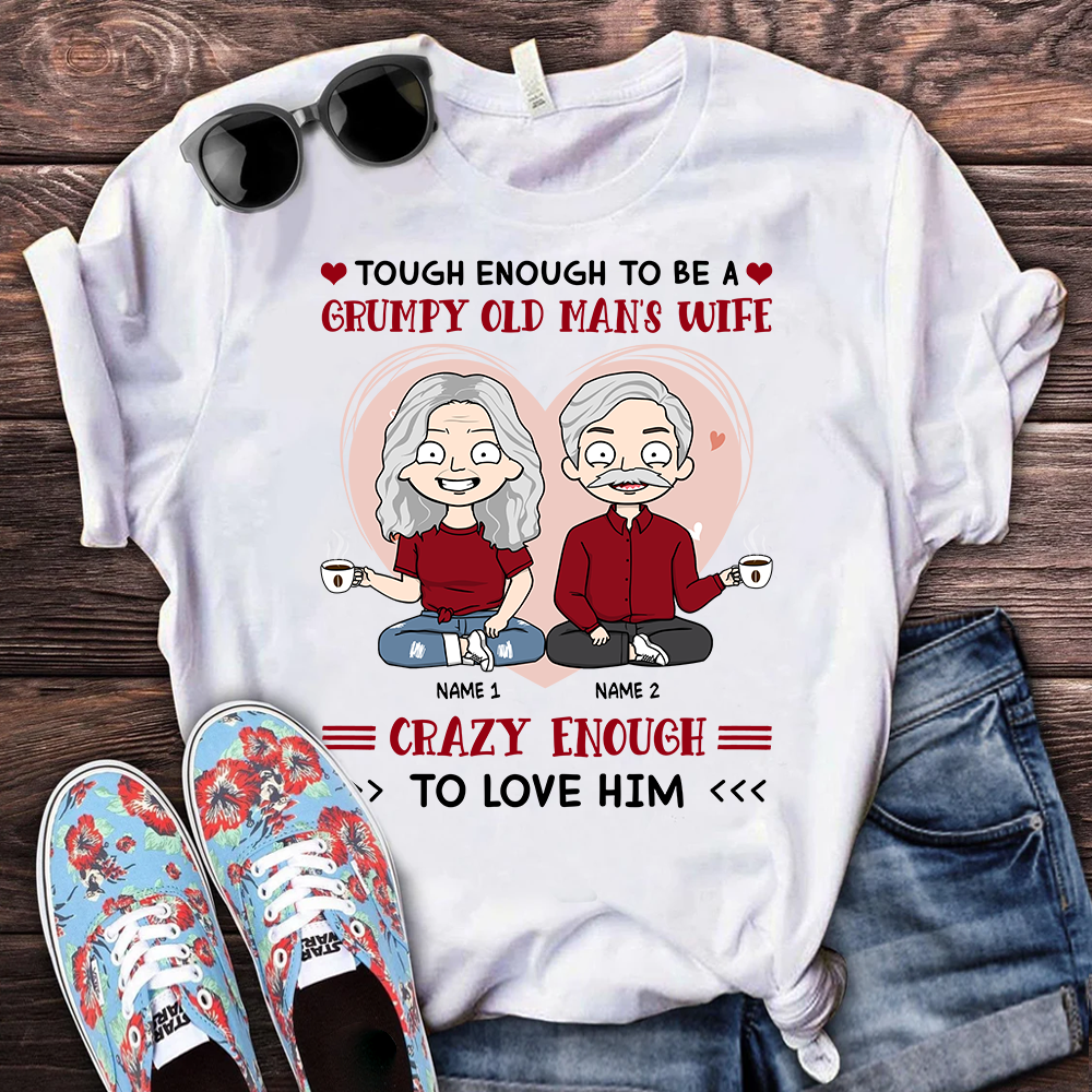 Personalized Tough Enough To Be A Grumpy Old Man's Wife Crazy Enough To Love Him Shirt Funny Wife Quotes Shirt