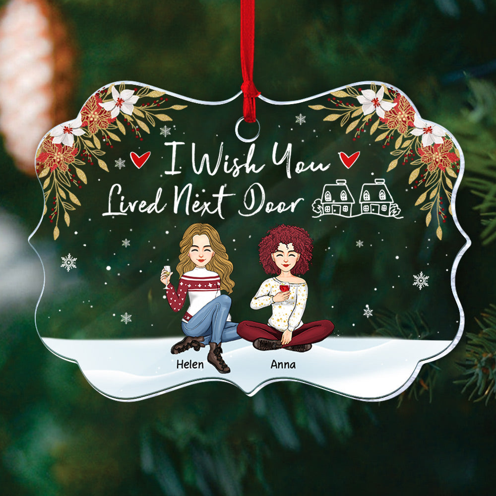 I Wish You Lived Next Door Ornament - Personalized Acrylic Ornament Gift For Besties, Best Friends