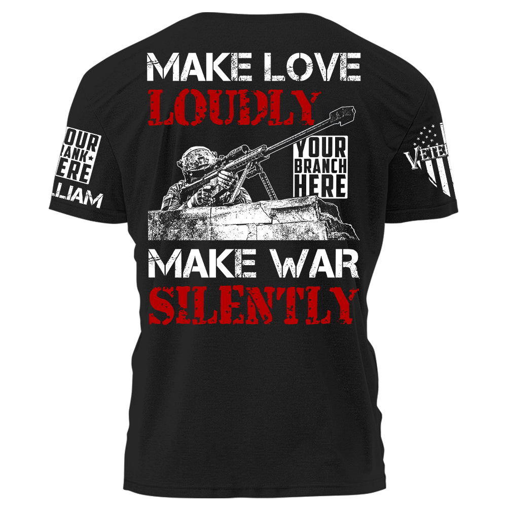 Make Love Loudly Make War Silently Personalized Shirt For Veteran H2511