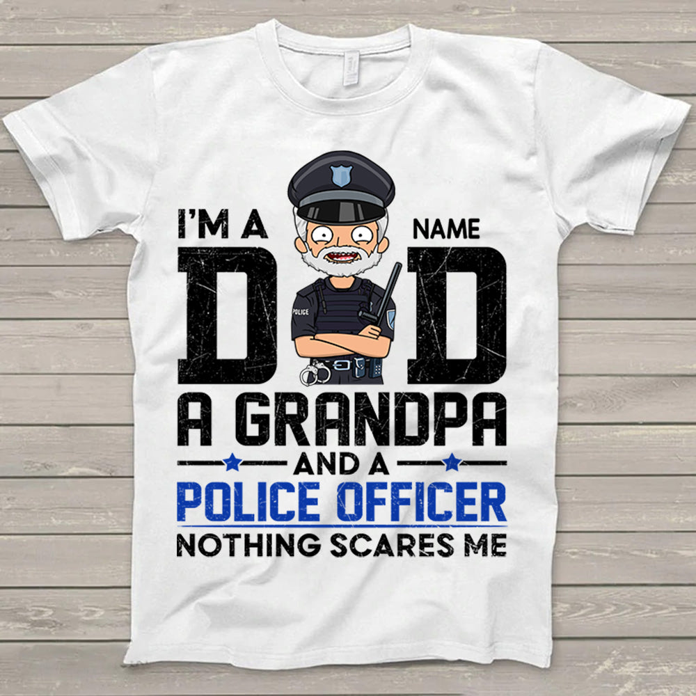 I'm A Dad Grandpa And A Police Officer Nothing Scares Me Shirt