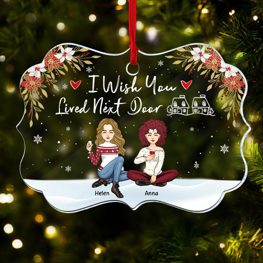 I Wish You Lived Next Door Ornament - Personalized Acrylic Ornament Gift For Besties, Best Friends