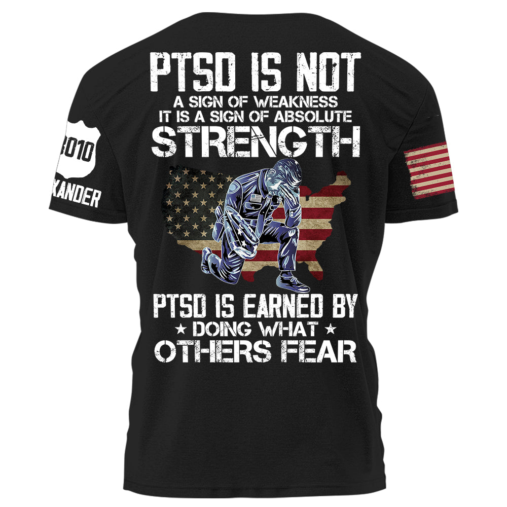 Police PTSD Is NOT A Sign Of Weakness PTSD Is Earn By Doing What Others Fear Personalized Grunge Style Shirt For Police H2511