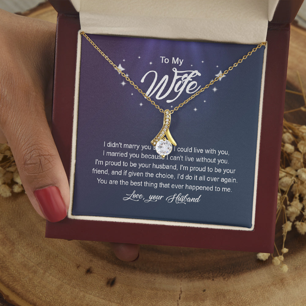 Personalized To My Wife Alluring Beauty Necklace From Husband Gifts For Wife For Her I Did Not Marry You So That I Could Live With You Wife