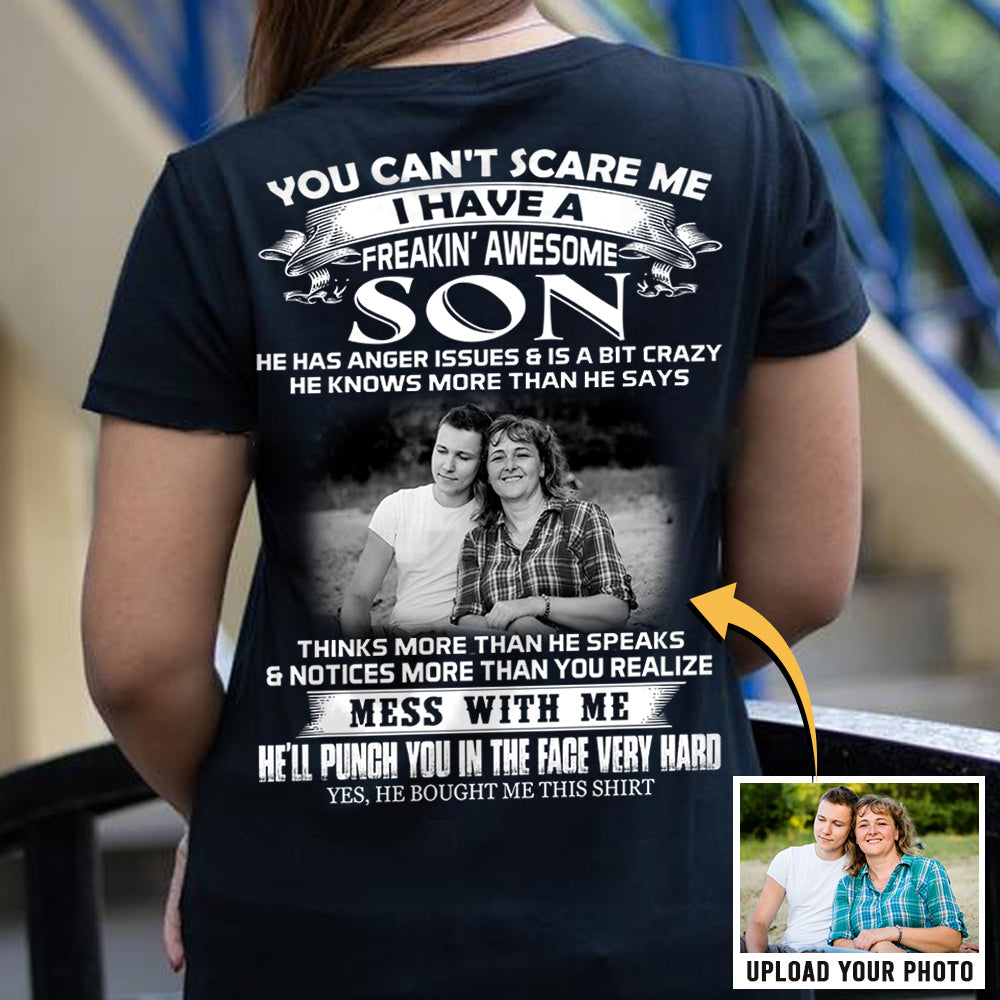 Personalized Shirt Gift For Mom - Custom Photo Shirt - You Can't Scare Me I Have A Freakin' Awesome Son Shirt