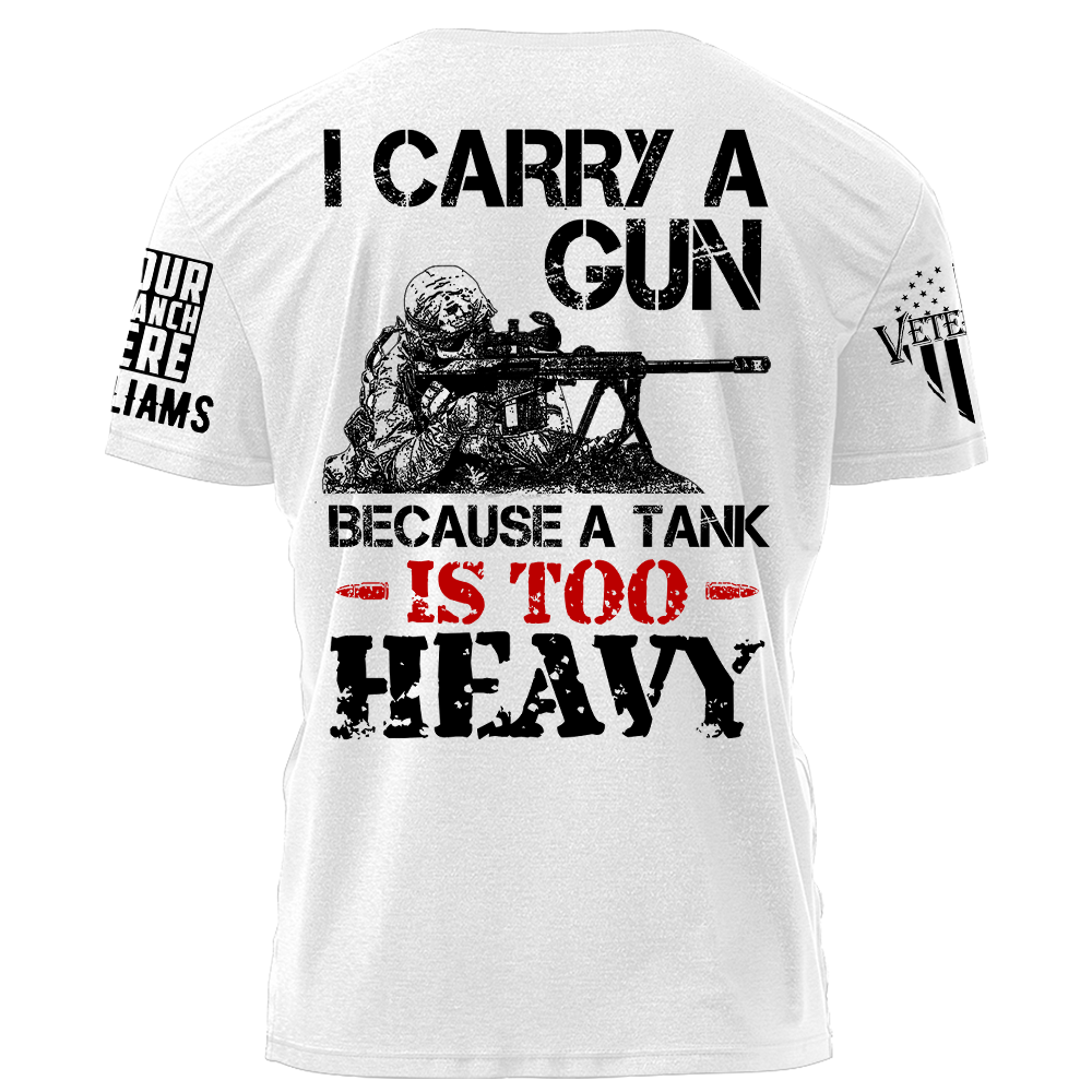 I Carry A Gun Because A Tank Is To Heavy Personalized Grunt Style Shirt For Veteran Gift For Veterans H2511