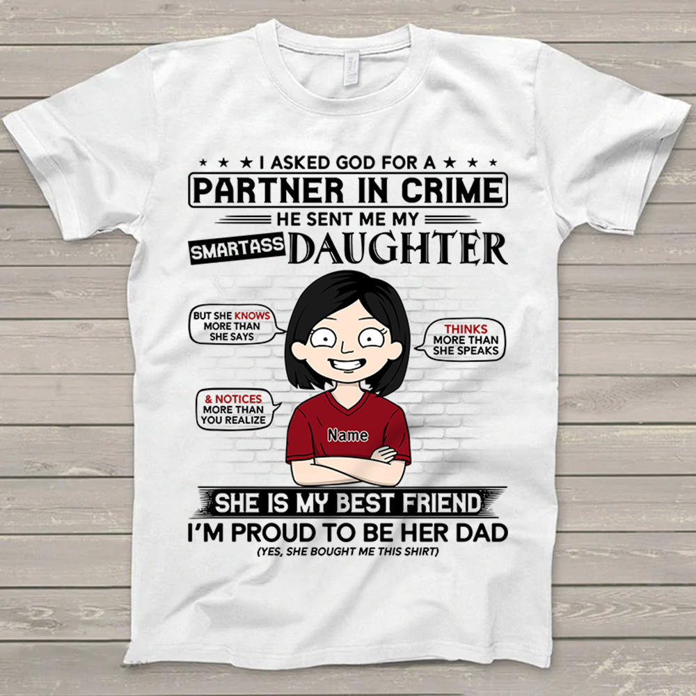 I Asked God For A Partner In Crime He Sent Me My Smartass Daughter Shirt