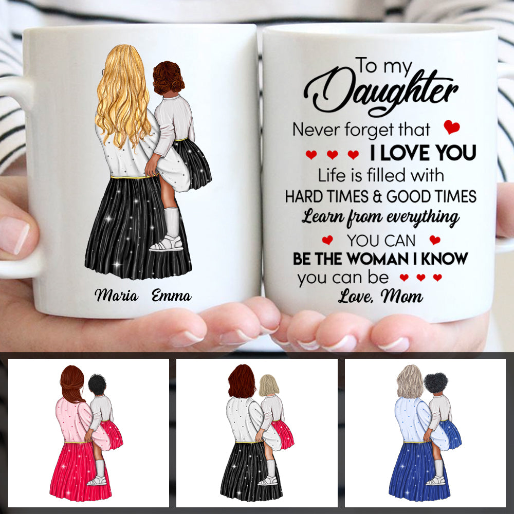 To My Daughter, Never Forget That I Love You Mug Moms Love You