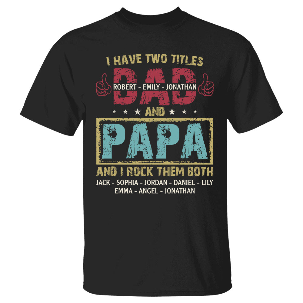 I Have Two Titles Dad and Papa I Rock Them Both Personalized Shirt Fathers Day Shirt for Dad Grandpa H2511