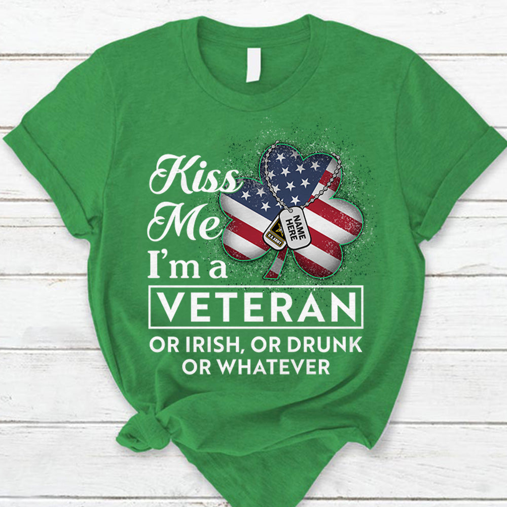 Kiss Me I Am A Veteran Or Irish Or Drunk O Whatever Patrick's Day Personalized Shirt For Veterans H2511