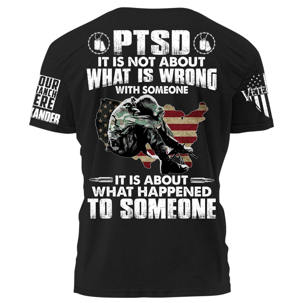 PTSD It Is Not About What Is Wrong With Someone Personalized Shirt For Veteran Gift For Veteran Dad Grandpa Veterans Day H2511