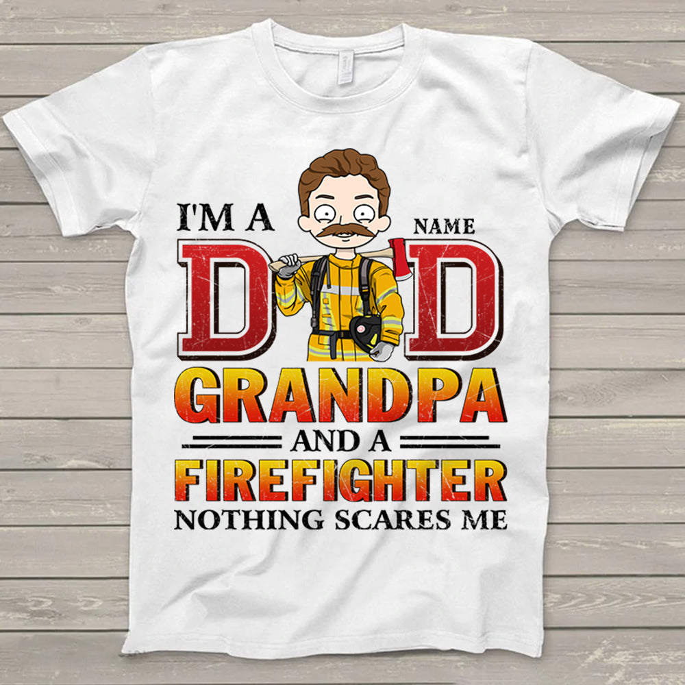 I'm A Dad Grandpa And A Firefighter Nothing Scares Me Shirt