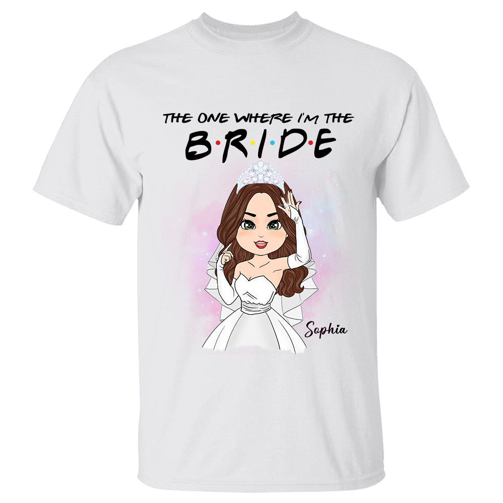 The One Where I'm The Bride - Personalized Shirt For Bride To Be