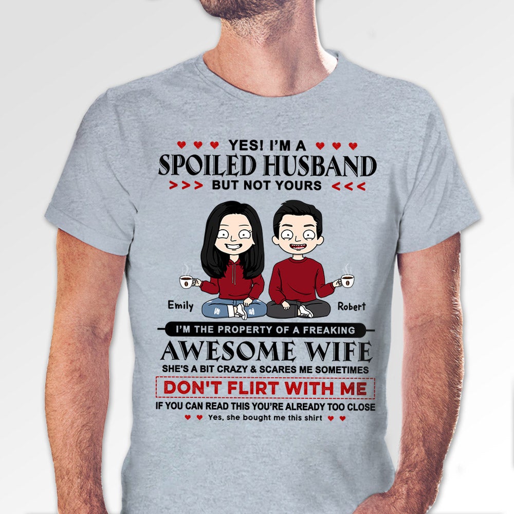 Yes I'm A Spoiled Husband But Not Yours Personalized Shirt For Husband