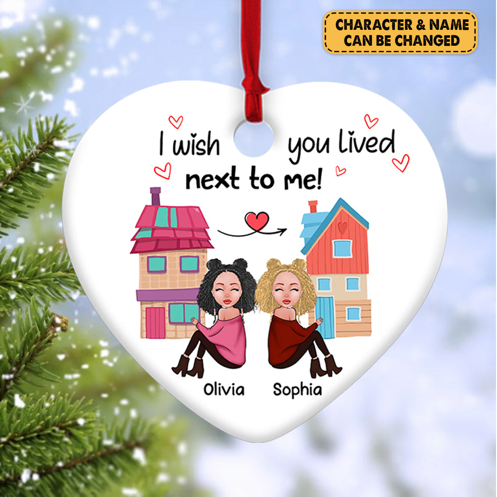 I Wish You Live Next To Me Personalized Ornament Gift For Best Friend Besties
